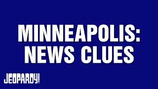 Minneapolis: News Clues | Category | JEOPARDY!