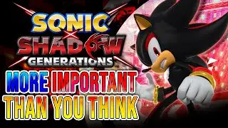 Why Sonic X Shadow Generations is More Important Than You Think!