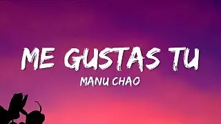Manu Chao - Me Gustas Tu (Letra/Lyrics)