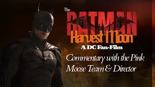 The Batman: Harvest Moon - A DC Fan-Film | Commentary with Pink Moose Team