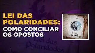 Lei das Polaridades: Como Conciliar os opostos #caibalion