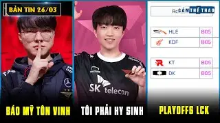BẢN TIN LMHT 26/03: BÁO CHÍ MỸ TÔN VINH FAKER - KERIA HY SINH KHI CHƠI HỖ TRỢ