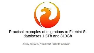 Practical examples of migrations to Firebird 5: databases 1.5Tb and 810Gb