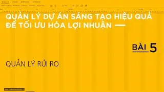 QUẢN LÝ DỰ ÁN | Bài 5: QUẢN LÝ RỦI RO