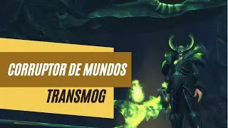 World of Warcraft - Corruptor de Mundos (Transmog)