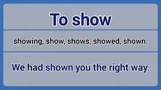Irregular Verb - to show (showing, show, shows, showed, shown).