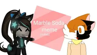 Marble soda meme (collab)