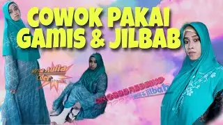 Cowok pakai gamis & jilbab // crossdressing