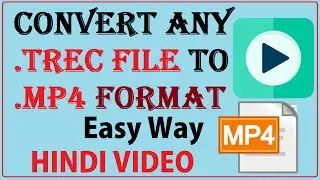 How To convert Trec File To Mp4 Format