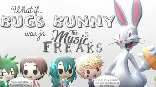 What if... Bugs Bunny was in The Music Freaks (Read Description)