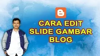 Panduan Cara Mengedit Slide Gambar Blog Guru dengan blogspot.com atau blogger.com