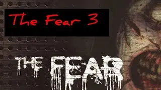 The Fear 3! (Читай описание)