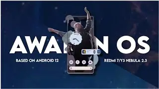 Awaken OS V2.3 Nebula Android 12 For Redmi 7/Y3 | Review/Installation