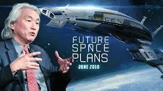 Future Plans for Space Travel - Michio Kaku | June 2018 Update