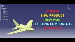 ADDING NEW PRODUCT / NEW PART / EXISTING COMPONENT IN CATIA V5