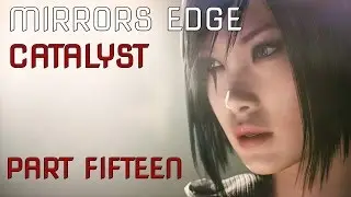 Mirrors Edge Catalyst Walkthrough: Part Fifteen [Kingdom]
