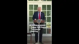 Trump: Will Have a ‘Successful Meeting’ With China's Xi