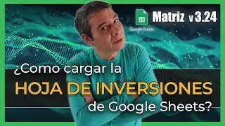 ¿Cómo usar la hoja de inversiones de Google Sheet? | Matriz Versión 3.24