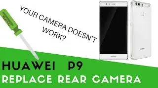 HUAWEI P9 camera replacement - fix by CrocFIX