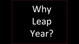 Why Leap Year - Gregorian Calendar - Seasons