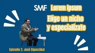 Lorem Ipsum. Capítulo II. Entrevista a José Elguezábal (Focus Map Consulting)