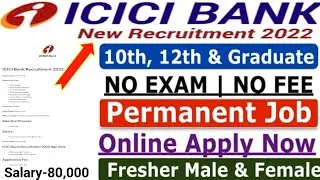 ICICI Bank New Recruitment 2022 |ICICI Bank New Vacancy 2022 | ICICI Bank Job Apply Online 2022