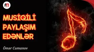Musiqili paylaşım edənlər | Ömər Cumanov