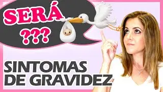Primeiros sintomas de GRAVIDEZ.