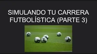 Simulando tu Carrera Futbolística (Parte 3)