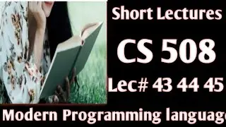 CS508 lecture 43/44/45 || cs508 short lecture 43/44/45 || cs508 short notes||
