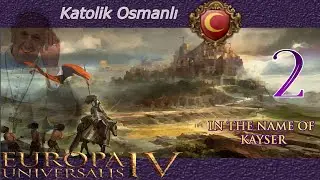 [2] EU4 In the name of Kayser - Alternatif dünya modu Katolik Osmanlı
