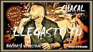 CHACAL - LLEGASTE TU - BACHATA VERSION