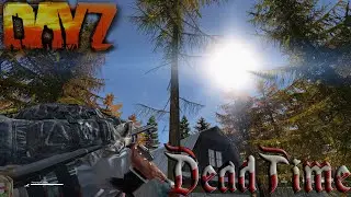 DAYZ 1.26 Проект DeadTime Данжи, Квесты, Выживание #10 