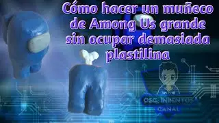 Cómo hacer un muñeco de Among Us grande sin ocupar demasiada plastilina
