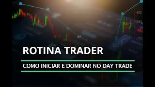 Rotina Trader - Como iniciar e dominar no day trade (editado)