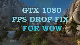 World of Warcraft | GTX 1080 FPS drop fix!