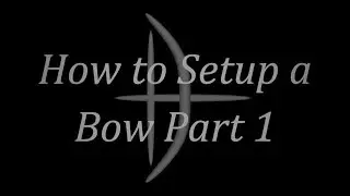 How to setup a Bow Part 1