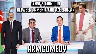 ArmComedy - What's Going On Between Armenia and Azerbaijan?