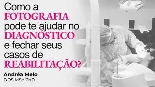 Como a fotografia pode te ajudar no diagnóstico e fechamento dos casos de reabilitação?