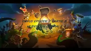 ☢ ZR : Dofus Team Ravage - Episode 5 Partie 2 - Le Donjon Otoamaï 1 ☢