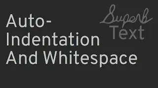 Superb Text: Auto-Indentation And Whitespace