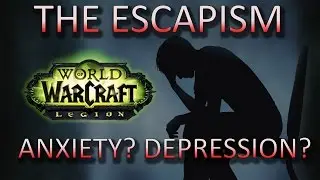 The Escapism of World of Warcraft - WoW Legion Discussion