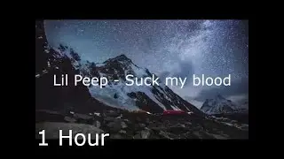 Lil Peep - Suck my blood (Music Video) (Lyrics) (1 Hour)