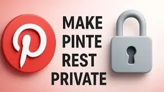 How to Keep Your Pinterest Account Private | Step by Step Guide