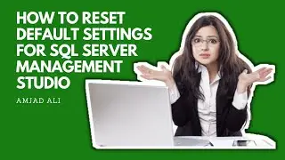 HOW TO RESET DEFAULT SETTINGS OF SQL SERVER MANAGEMENT STUDIO (SSMS) | I HATE PROGRAMMING