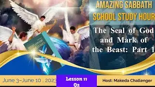 The Seal of God and Mark of the Beast: Part 1| Amazing Sabbath School Lesson Study Hour 11 | Q2 2023