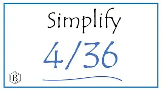How to Simplify the Fraction 4/36