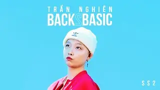 BAD THINKER - TRẦN NGHIÊN| XIN CHÀO BACK2BASIC - B2B Mùa 2