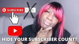 Should You Hide Your YouTube Subscriber Count In 2020