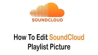 How To Edit SoundCloud Playlist Picture | Change Picture On Soundcloud Playlist (2022)